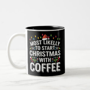 Most Likely To Start Christmas With Coffee Family  Two-Tone Coffee Mug