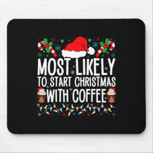 Most Likely To Start Christmas With Coffee Funny F Mouse Pad