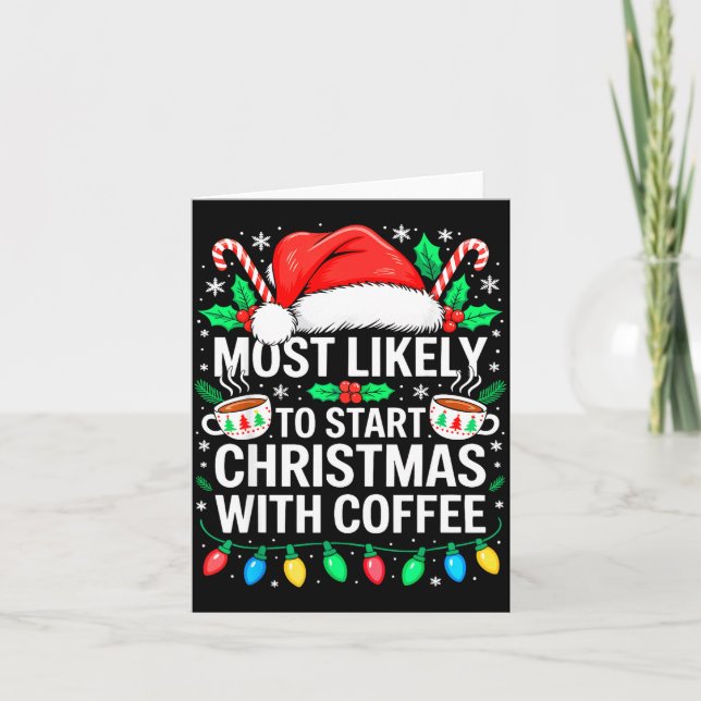 Most Likely To Start Christmas With Coffee Shirt F Card (Front)