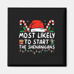 Most Likely To Start Shenanigans Christmas Family  Magnet