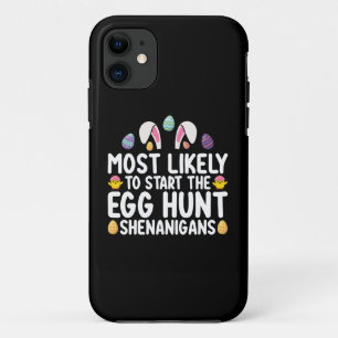 Most Likely To Start The Egg Hunt Shenanigans iPhone 11 Case
