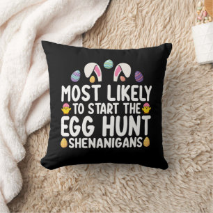 Most Likely To Start The Egg Hunt Shenanigans Cushion
