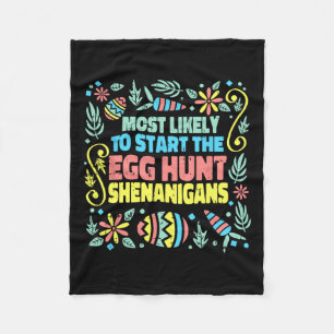 Most Likely To Start The Egg Hunt Shenanigans East Fleece Blanket