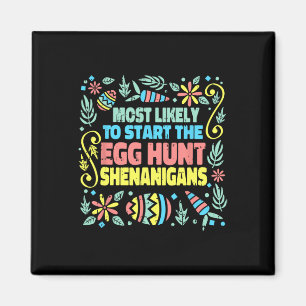 Most Likely To Start The Egg Hunt Shenanigans East Magnet