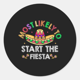 Most Likely To Start The Fiesta Sombrero Funny Cin Classic Round Sticker