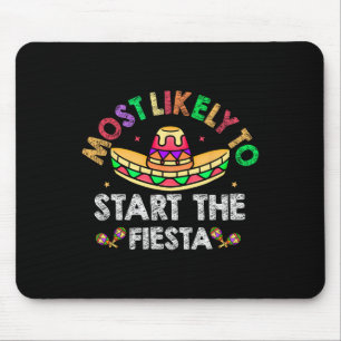 Most Likely To Start The Fiesta Sombrero Funny Cin Mouse Pad