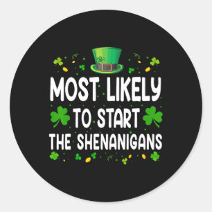 Most Likely To Start The Shenanigan Funny St Patri Classic Round Sticker