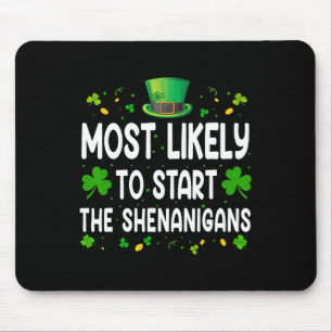 Most Likely To Start The Shenanigan Funny St Patri Mouse Pad
