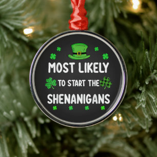 Most Likely to Start The Shenanigan Metal Ornament