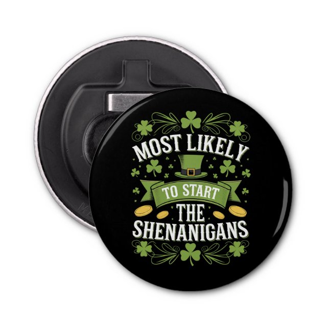 Most Likely To Start The Shenanigan St Patricks  Bottle Opener (Front)