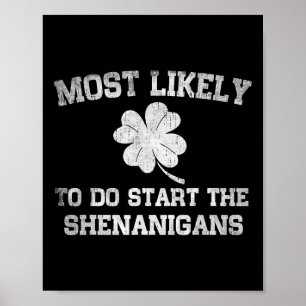 Most Likely To Start The Shenanigan St Patricks Da Poster