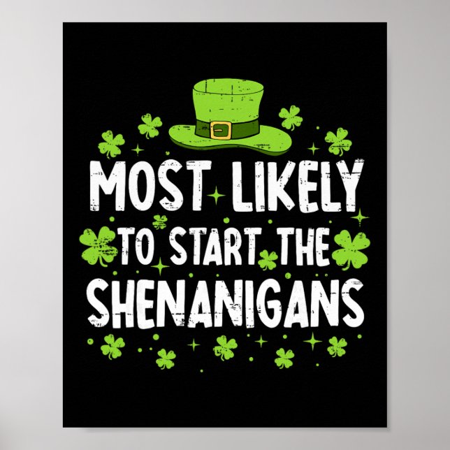 Most Likely To Start The Shenanigan St Patricks Da Poster (Front)