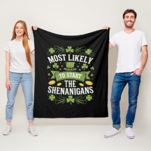 Most Likely To Start The Shenanigan St Patricks Fleece Blanket