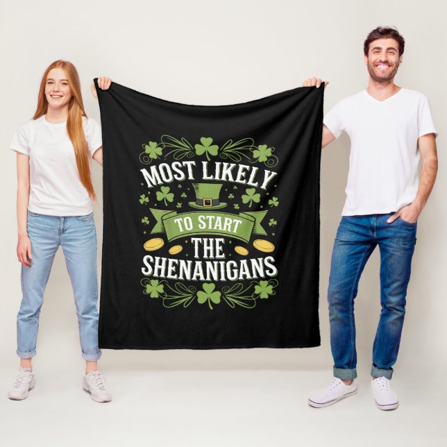 Most Likely To Start The Shenanigan St Patricks  Fleece Blanket (In Situ)