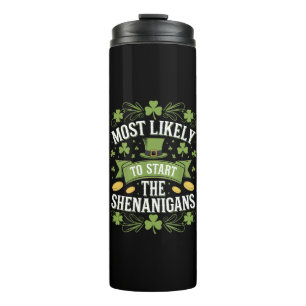 Most Likely To Start The Shenanigan St Patricks  Thermal Tumbler