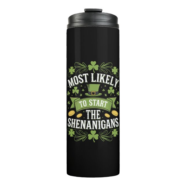 Most Likely To Start The Shenanigan St Patricks  Thermal Tumbler (Front)