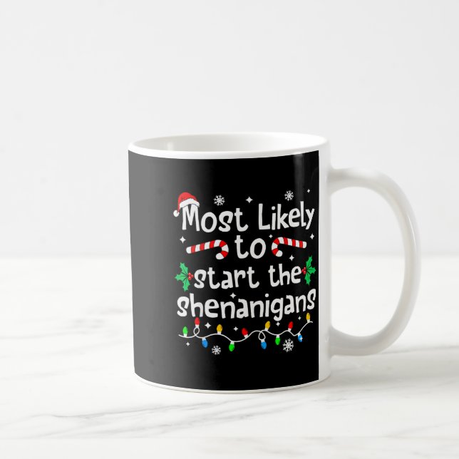 Most Likely To Start The Shenanigans C-hristmas Ma Coffee Mug (Right)