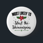 Most Likely To Start The Shenanigans Christmas 6 Cm Round Badge<br><div class="desc">Most Likely To Start The Shenanigans Christmas</div>