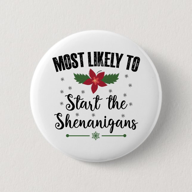 Most Likely To Start The Shenanigans Christmas 6 Cm Round Badge (Front)