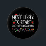 Most Likely To Start The Shenanigans Christmas 6 Cm Round Badge<br><div class="desc">Most Likely To Start The Shenanigans ChristmasMost Likely To Start The Shenanigans Christmas</div>