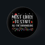 Most Likely To Start The Shenanigans Christmas 6 Cm Round Badge<br><div class="desc">Most Likely To Start The Shenanigans ChristmasMost Likely To Start The Shenanigans Christmas</div>