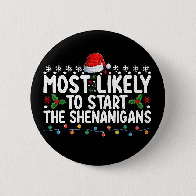 Most Likely To Start The Shenanigans Christmas 6 Cm Round Badge (Front)