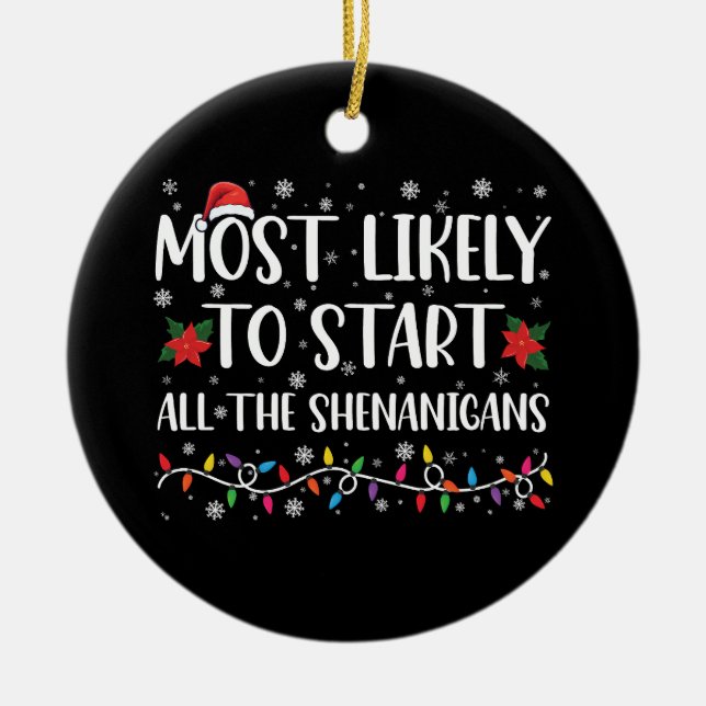 Most Likely To Start The Shenanigans Christmas Ceramic Ornament (Front)