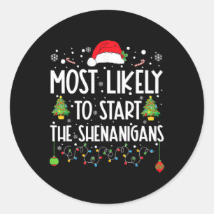 Most Likely To Start The Shenanigans Christmas Fam Classic Round Sticker