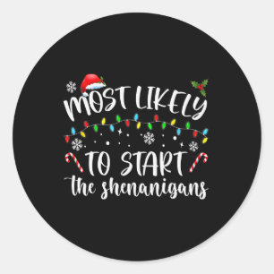 Most Likely To Start The Shenanigans Christmas Fam Classic Round Sticker