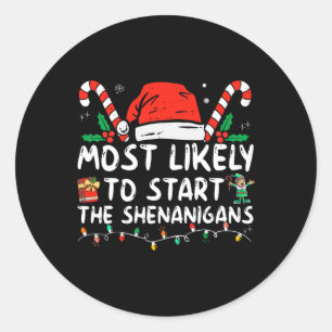 Most Likely To Start The Shenanigans Christmas Fam Classic Round Sticker