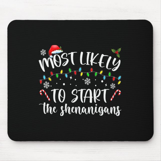 Most Likely To Start The Shenanigans Christmas Fam Mouse Pad (Front)