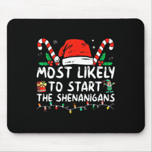 Most Likely To Start The Shenanigans Christmas Fam Mouse Pad