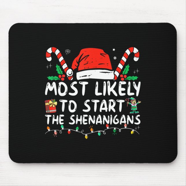 Most Likely To Start The Shenanigans Christmas Fam Mouse Pad (Front)