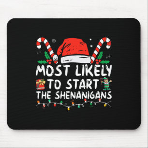 Most Likely To Start The Shenanigans Christmas Fam Mouse Pad