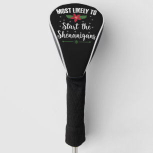 Most Likely To Start The Shenanigans Christmas Golf Head Cover