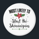 Most Likely To Start The Shenanigans Christmas Magnet<br><div class="desc">Most Likely To Start The Shenanigans Christmas</div>