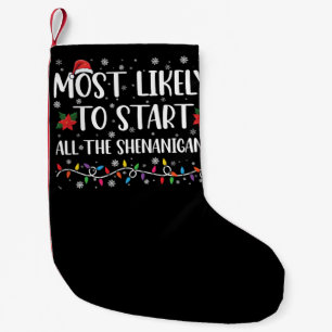 Most Likely To Start The Shenanigans Christmas Small Christmas Stocking