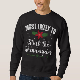 Most Likely To Start The Shenanigans Christmas Sweatshirt