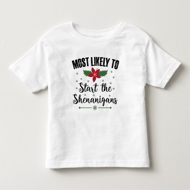Most Likely To Start The Shenanigans Christmas Toddler T-Shirt (Front)