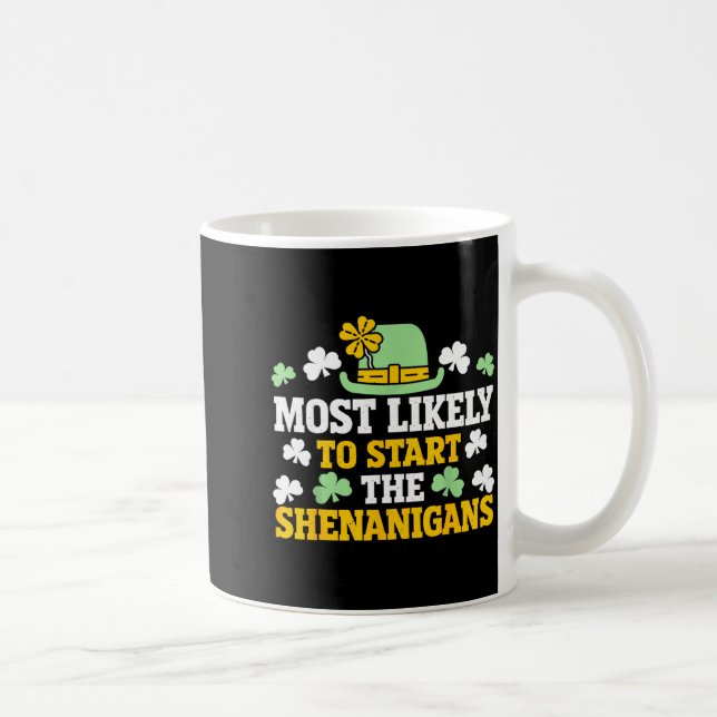 Most likely to start the shenanigans clovers st coffee mug (Right)