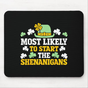Most likely to start the shenanigans clovers st mouse pad