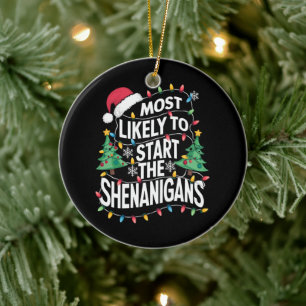 Most Likely To Start The Shenanigans Family Xmas Ceramic Ornament