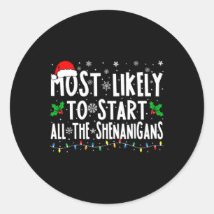 Most Likely To Start The Shenanigans Fun Family Ch Classic Round Sticker