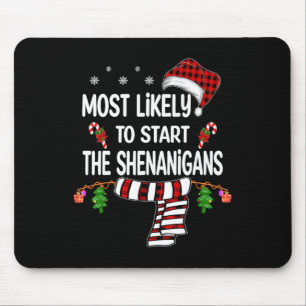 Most Likely To Start The Shenanigans Fun Family Ch Mouse Pad