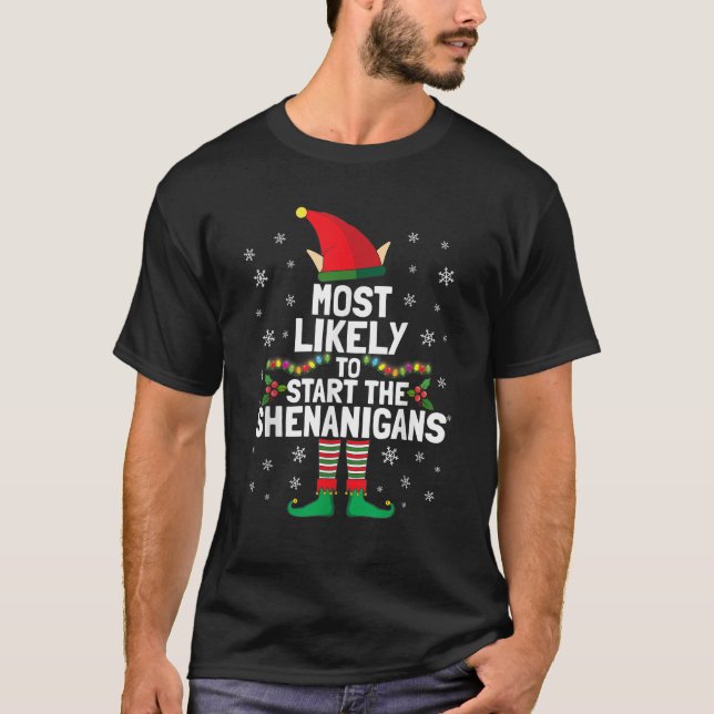 Most Likely To Start The Shenanigans Funny Elf Xma T-Shirt (Front)