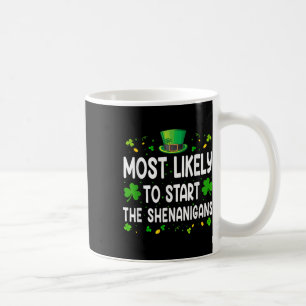Most Likely To Start The Shenanigans Funny St Patr Coffee Mug