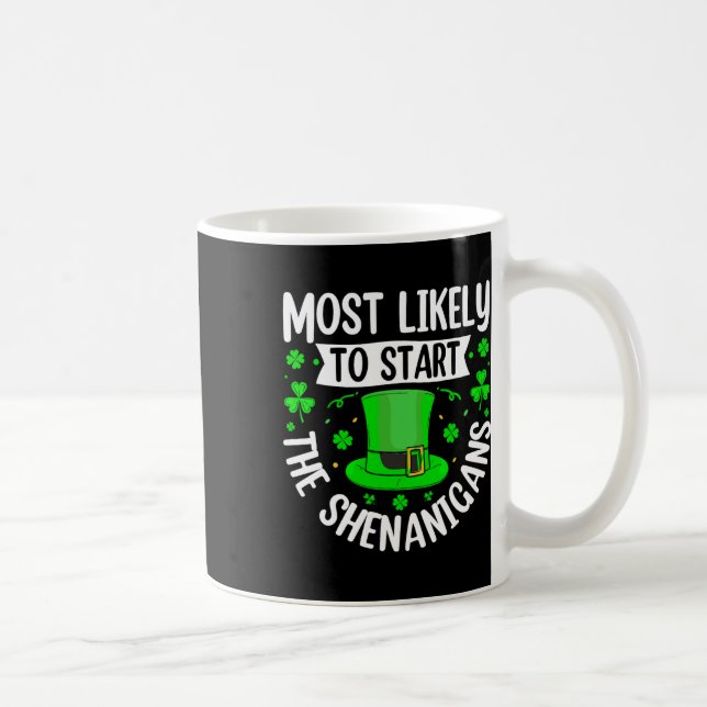 Most Likely To Start The Shenanigans Funny St Patr Coffee Mug (Right)
