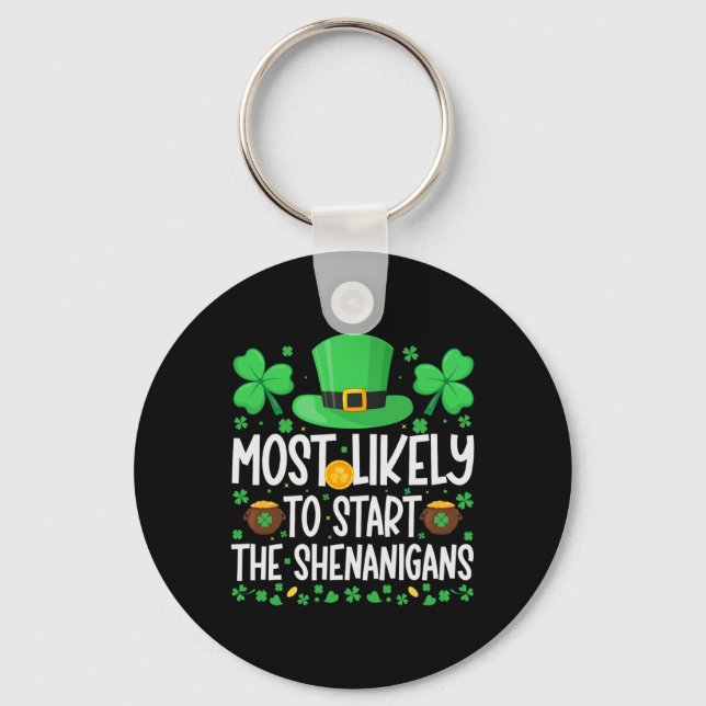 Most Likely To Start The Shenanigans Funny St Patr Key Ring (Front)