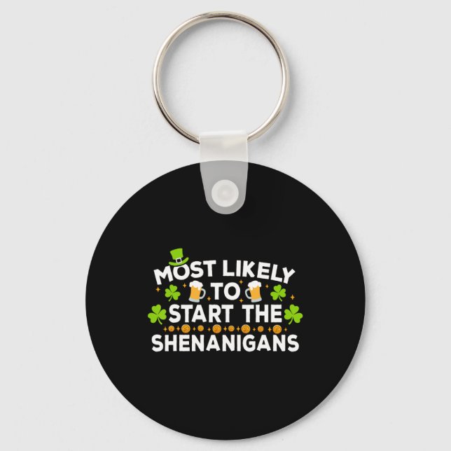 Most Likely To Start The Shenanigans Funny St Patr Key Ring (Front)