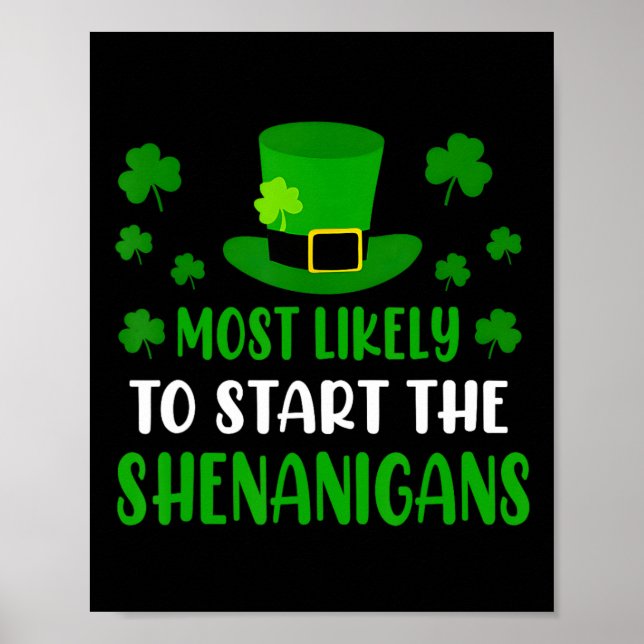 Most Likely To Start The Shenanigans Funny St Patr Poster (Front)
